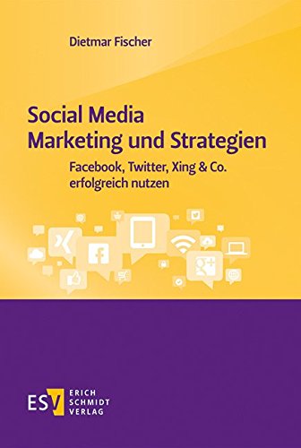 Social Media Marketing und Strategien: Facebook, Twitter, Xing & Co. erfolgreich nutzen von Schmidt, Erich Verlag